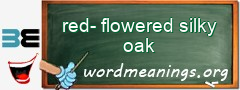 WordMeaning blackboard for red-flowered silky oak